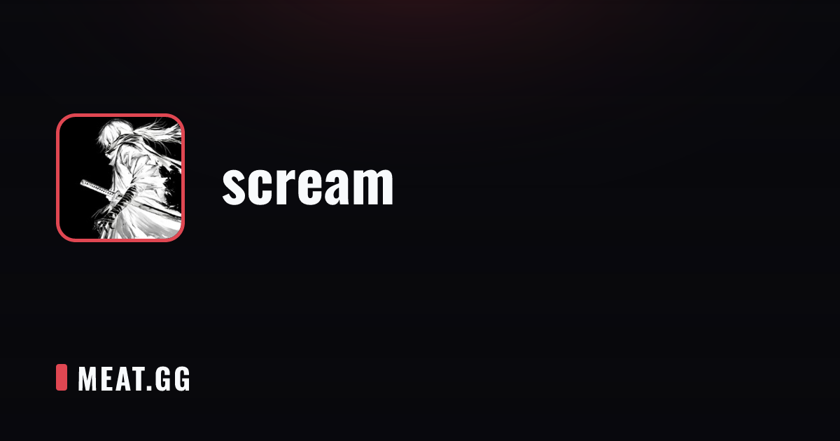 scream | MEAT.GG